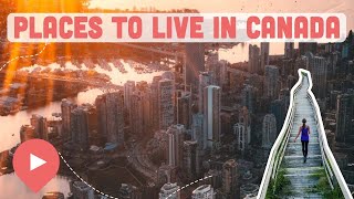 The Best Places to Live in Canada