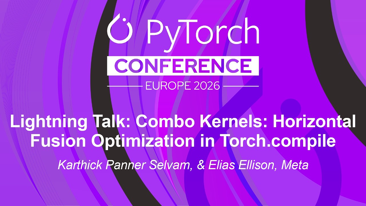 Lightning Talk: Combo Kernels: Horizontal Fusion Optimizat... Karthick Panner Selvam & Elias Ellison
