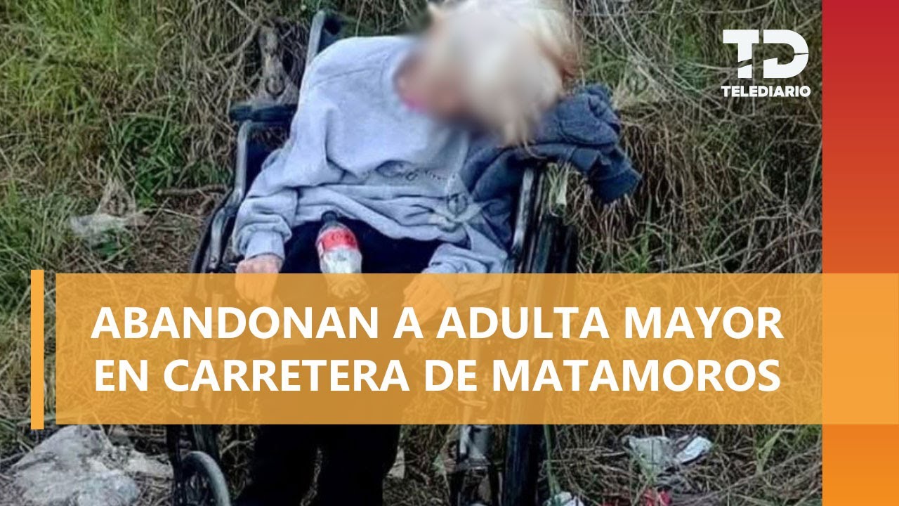 Abandonan a mujer de la 3ra edad en una silla de ruedas sobre carretera de Matamoros