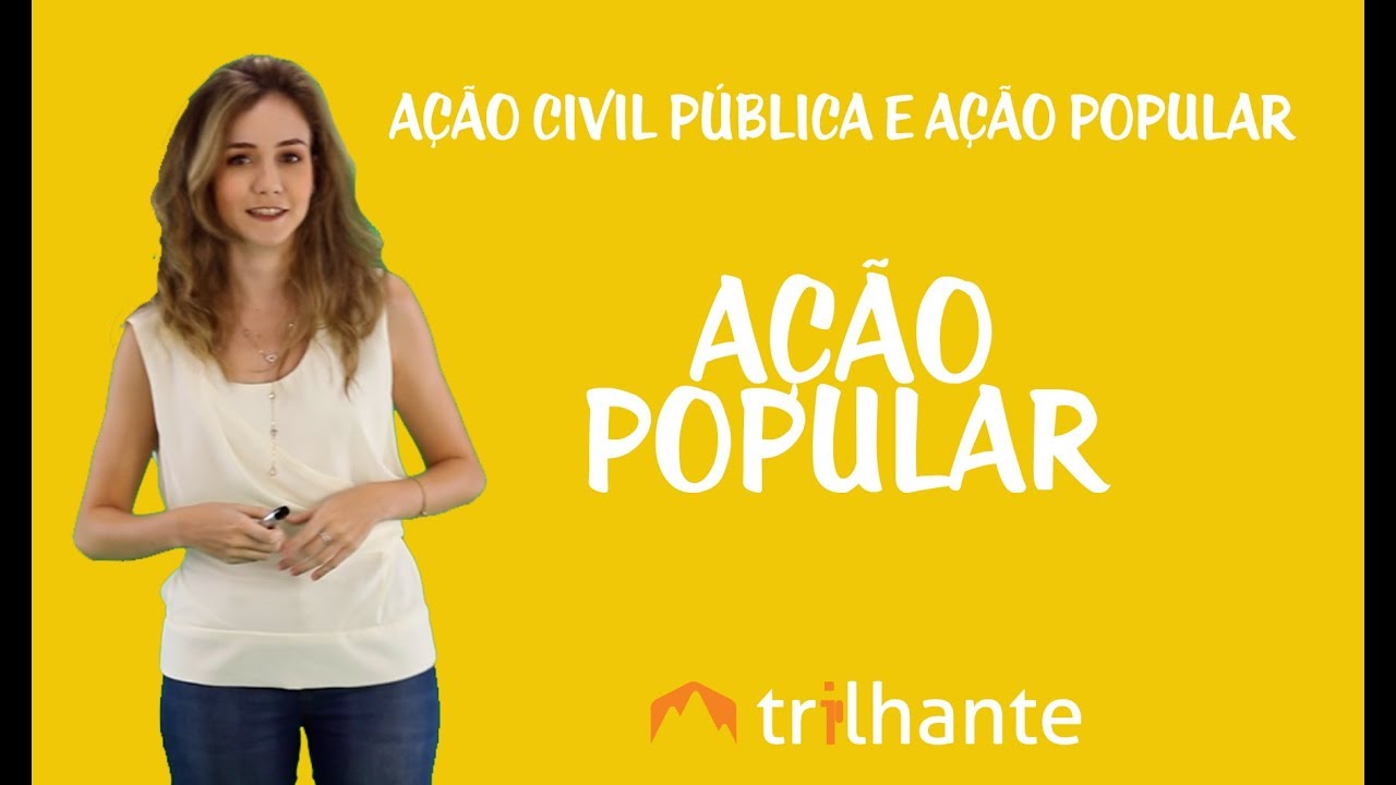 Ação Civil Pública e Ação Popular - Ação Popular