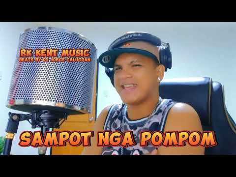 RK KENT MUSIC - SAMPOT NGA POMPOM prod by DJ JORGE CALUGDAN