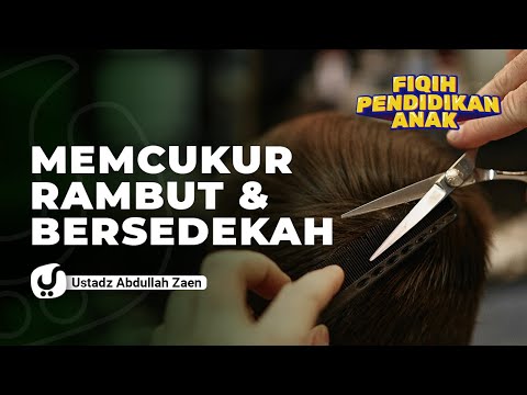 Fiqih Pendidikan Anak: Mencukur Rambut dan Bersedekah - Ustadz Abdullah Zaen, Lc., MA