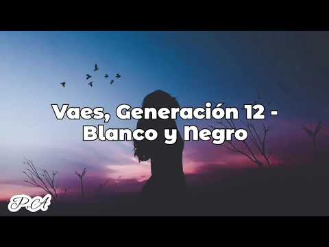Vaes, Generación 12 - Blanco y Negro / Letra