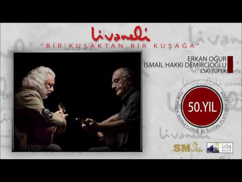Erkan Oğur & İsmail Hakkı Demircioğlu - Eski Tüfek (Livaneli 50. Yıl Özel)