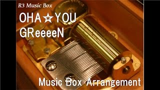 OHA☆YOU/GReeeeN [Music Box]