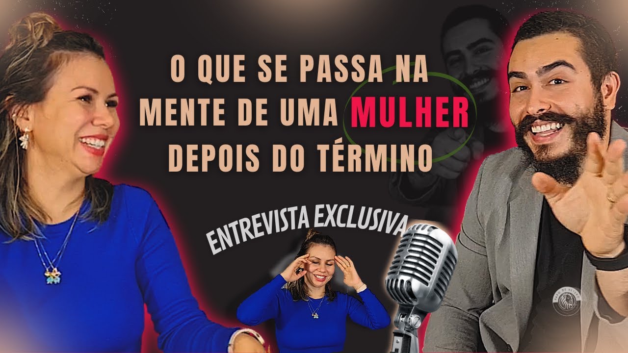 O que se passa na mente de uma mulher depois do término? (Entrevista Exclusiva)