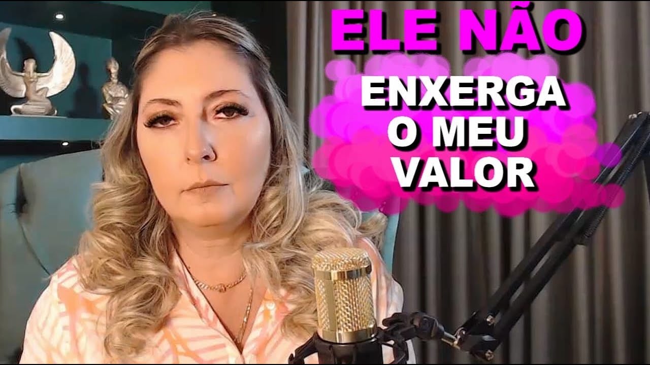 Por que ELE NÃO ENXERGA o MEU VALOR