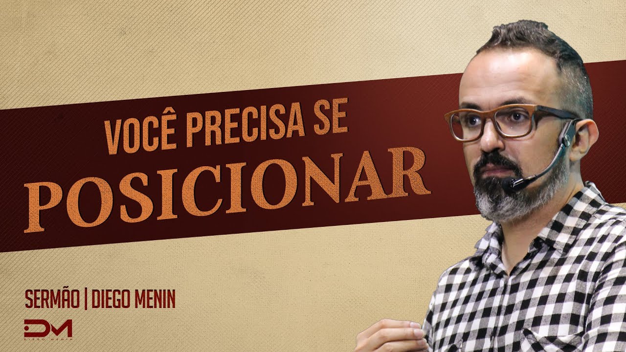 VOCÊ PRECISA SE POSICIONAR - #DIEGOMENIN | SERMÃO