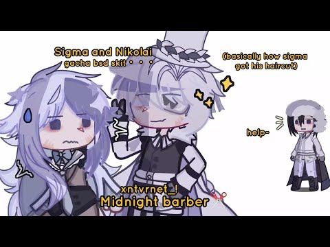 Midnight barber💈•. •. Bsd Nikolai and Sigma Skit Gacha || DecayOfAngels (how sigma got his haircut)