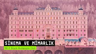 Sinema ve Mimarlık 03: Büyük Budapeşte Oteli