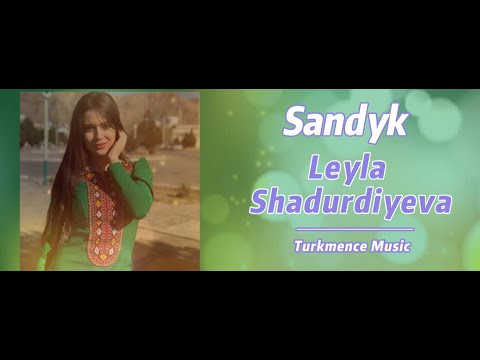 Leyla Shadurdiyeva - Sandyk