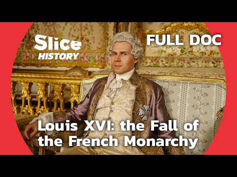 Behind Louis XVI and Marie-Antoinette Failed Reign I SLICE HISTORY | FULL DOCUMENTARY