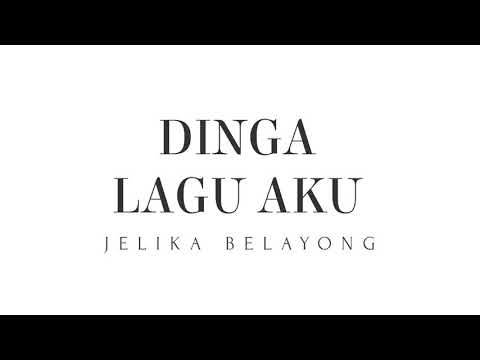 Dinga Lagu Aku - Jelika Belayong