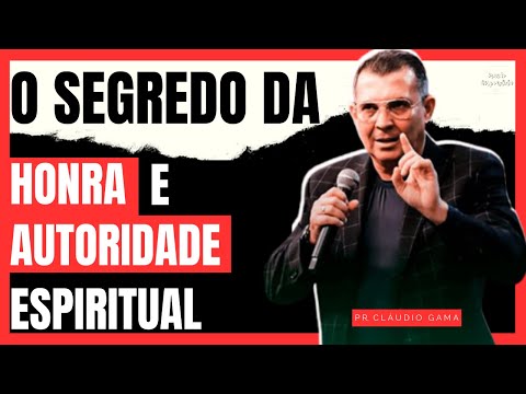 APRENDA O SEGREDO DA HONRA E DA AUTORIDADE ESPIRITUAL | Pr. Cláudio Gama