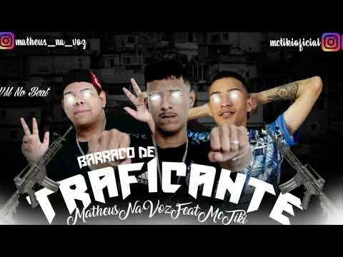 MATHEUS NA VOZ Feat. MC TIKI - BARRACO DE TRAFICANTE - VM NO BEAT