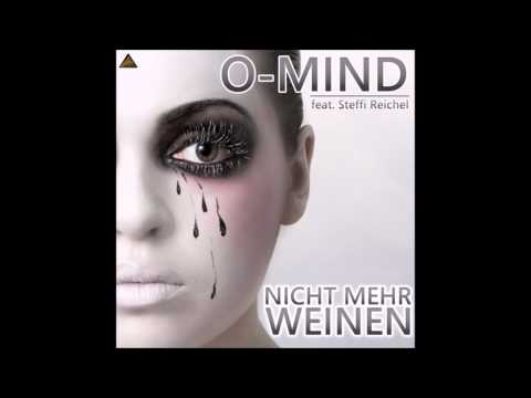 O Mind feat  Steffi Reichel Nicht Mehr Weinen
