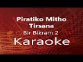 Piratiko Mitho Tirsana- "Bir Bikram 2" Movie Song || Karaoke (High Quality)