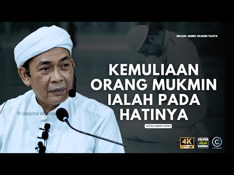 USTAZ AHMAD RIZAM - KEMULIAAN ORANG MUKMIN IALAH PADA HATINYA