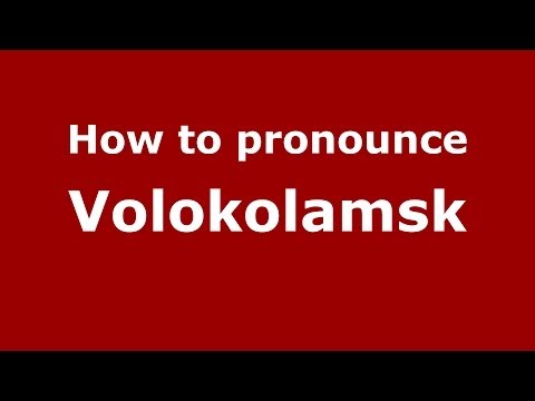 How to pronounce Volokolamsk (Russian/Russia)  - PronounceNames.com
