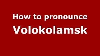 How to pronounce Volokolamsk
