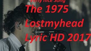 The 1975   Lostmyhead Lyric HD 2017