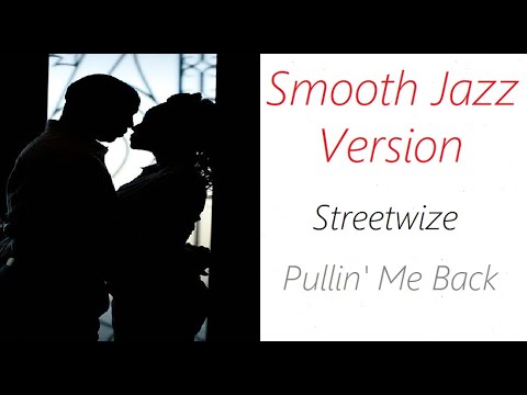 Pullin' Me Back [Smooth Jazz Version] - Streetwize | ♫ RE ♫