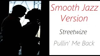 Pullin&#39; Me Back [Smooth Jazz Version] - Streetwize | ♫ RE ♫