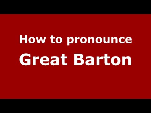 How to pronounce Great Barton (English/UK) - PronounceNames.com