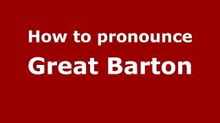 How to pronounce Great Barton