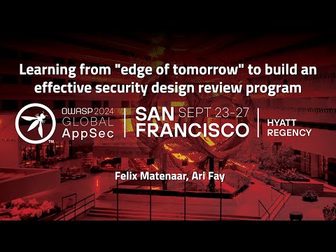 Learning to build an effective security design review program - Felix Matenaar, Ari Fay