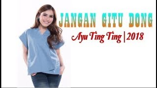 Download lagu AYU TING TING - Jangan Gitu Dong | 2018 Cover Lirik mp3 Download lagu AYU TING TING - Jangan Gitu Dong | 2018 Cover Lirik mp3