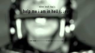 Help Me I Am In Hell (Nine Inch Nails Cover)