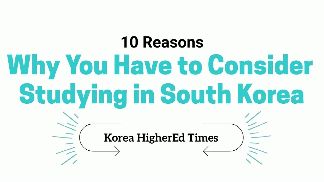 10 Reasons Why You Have to Consider Studying in South Korea — Korea Higher Education Times