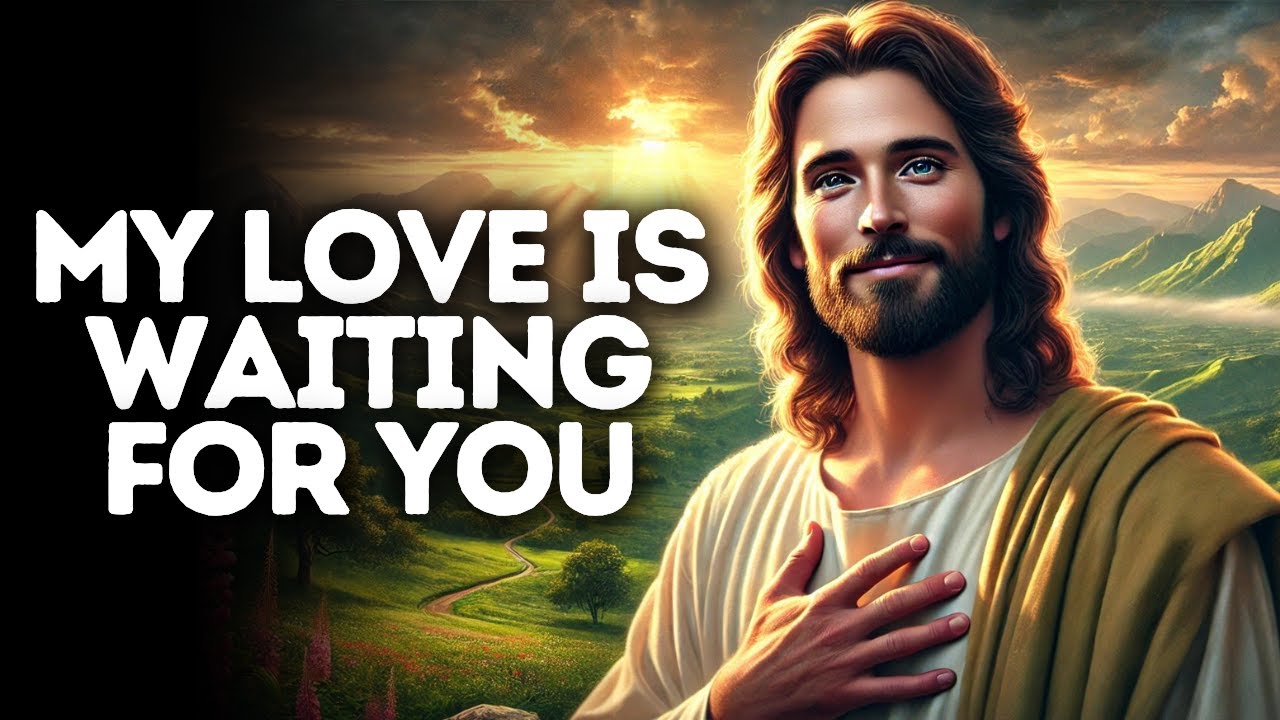 My Love Is Waiting for You | God Says | God Message Today | Gods Message Now | God Message