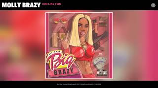 Molly Brazy - Ion Like You (Audio)