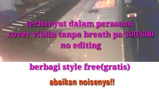 Download lagu Terhanyut dalam perasaan cover violin tanpa breath pa 300/600 mp3 Download lagu Terhanyut dalam perasaan cover violin tanpa breath pa 300/600 mp3