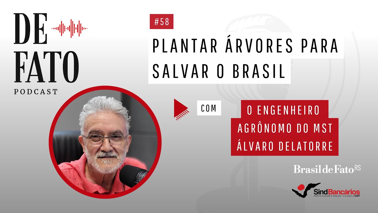 Podcast De Fato #58 | Com o engenheiro agrônomo do MST Álvaro Delatorre