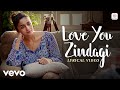 Love You Zindagi Lyric Video Dear Zindagi Alia Bhatt Jasleen Royal