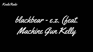 blackbear - e.z. (feat. Machine Gun Kelly) (Lyrics ) [Cybersex]