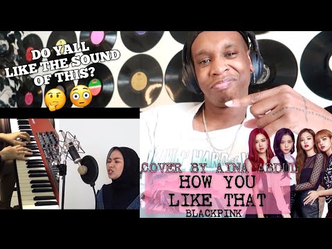HOW YOU LIKE THAT - BLACKPINK (COVER BY AINA ABDUL) REACTION | HOW DO YALL FEEL BLINKS?!?!