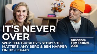 Why Jeff Buckley’s Story Still Matters: Amy Berg &amp; Ben Harper on His Legacy @ Sundance 2025