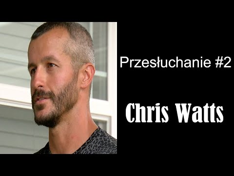 Przesłuchanie, Chris Watts #2