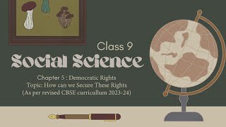 Class 9 Social Science Chapter 5 Democratic Rights Topic: How can we Secure These Rights