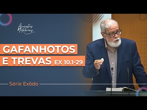 12. Gafanhotos e trevas - Êxodo 10.1-29 | Augustus Nicodemus