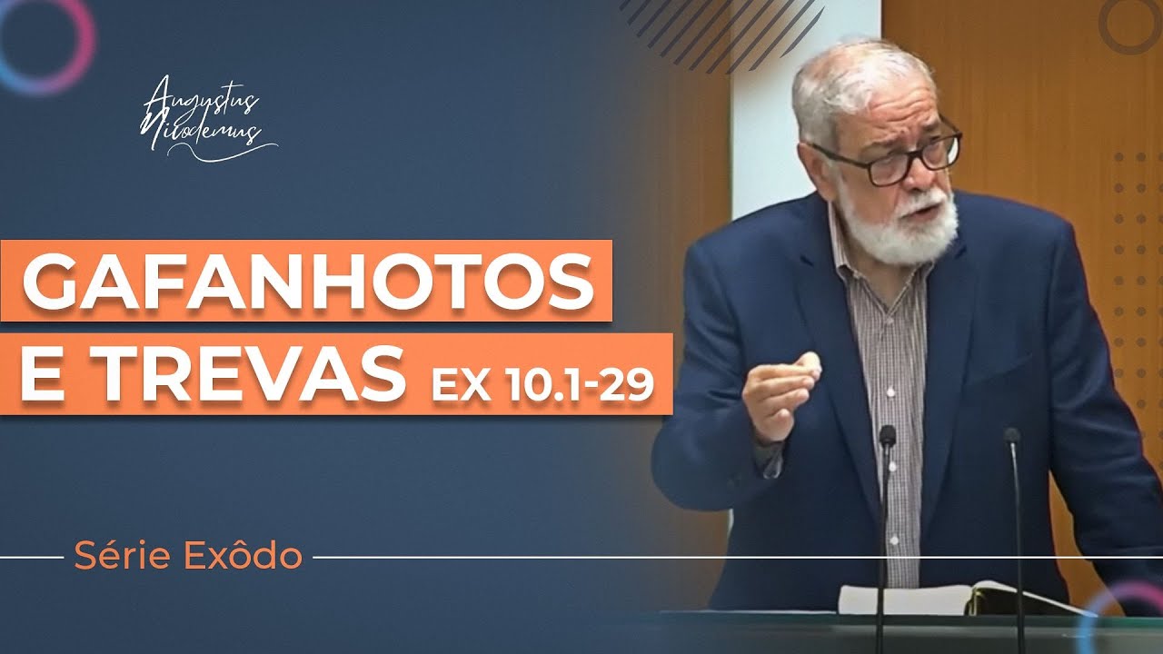 12. Gafanhotos e trevas - Êxodo 10.1-29 | Augustus Nicodemus