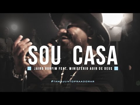 Sou Casa - Jairo Bonfim feat. Ministério Agir de Deus