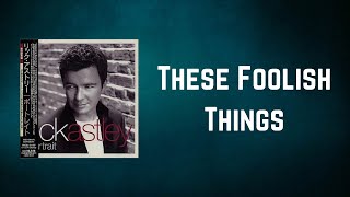 Rick Astley - These Foolish Things (Lyrics)