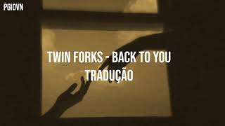 Twin Forks - Back To You [TRADUÇÃO/LEGENDADO]