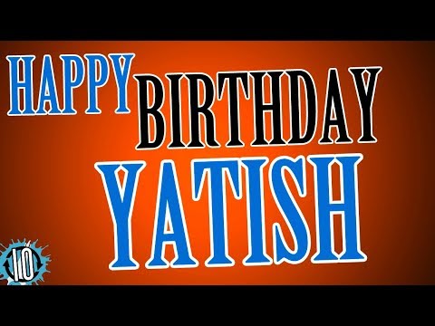 HAPPY BIRTHDAY YATISH! 10 Hours Non Stop Music & Animation For Party Time #Birthday #Yatish