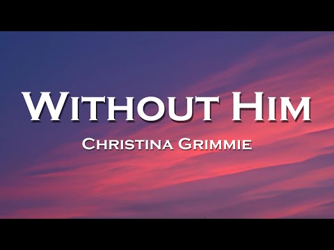 Christina Grimmie - Without Him (Lyrics)